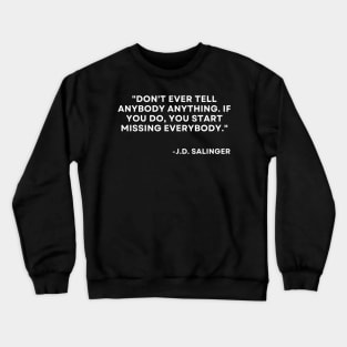 Catcher in the rye J. D. Salinger Don't ever tell anybody anything Crewneck Sweatshirt